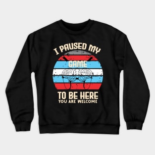 I Paused My Game to Be Here Gamer Gaming Retro Vintage Gift Crewneck Sweatshirt